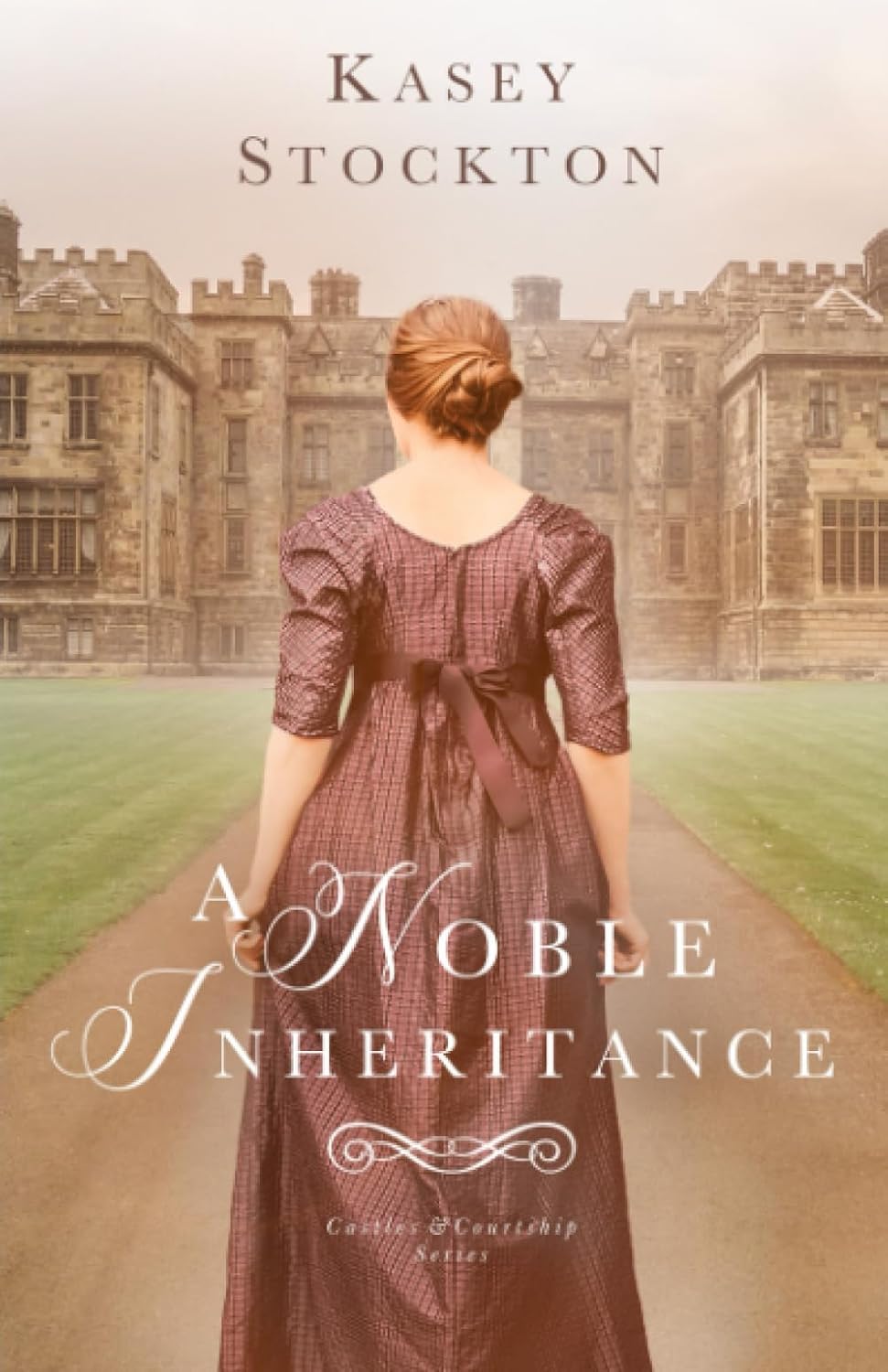 A Noble Inheritance by Kasey Stockton. Castles & Courtship Series