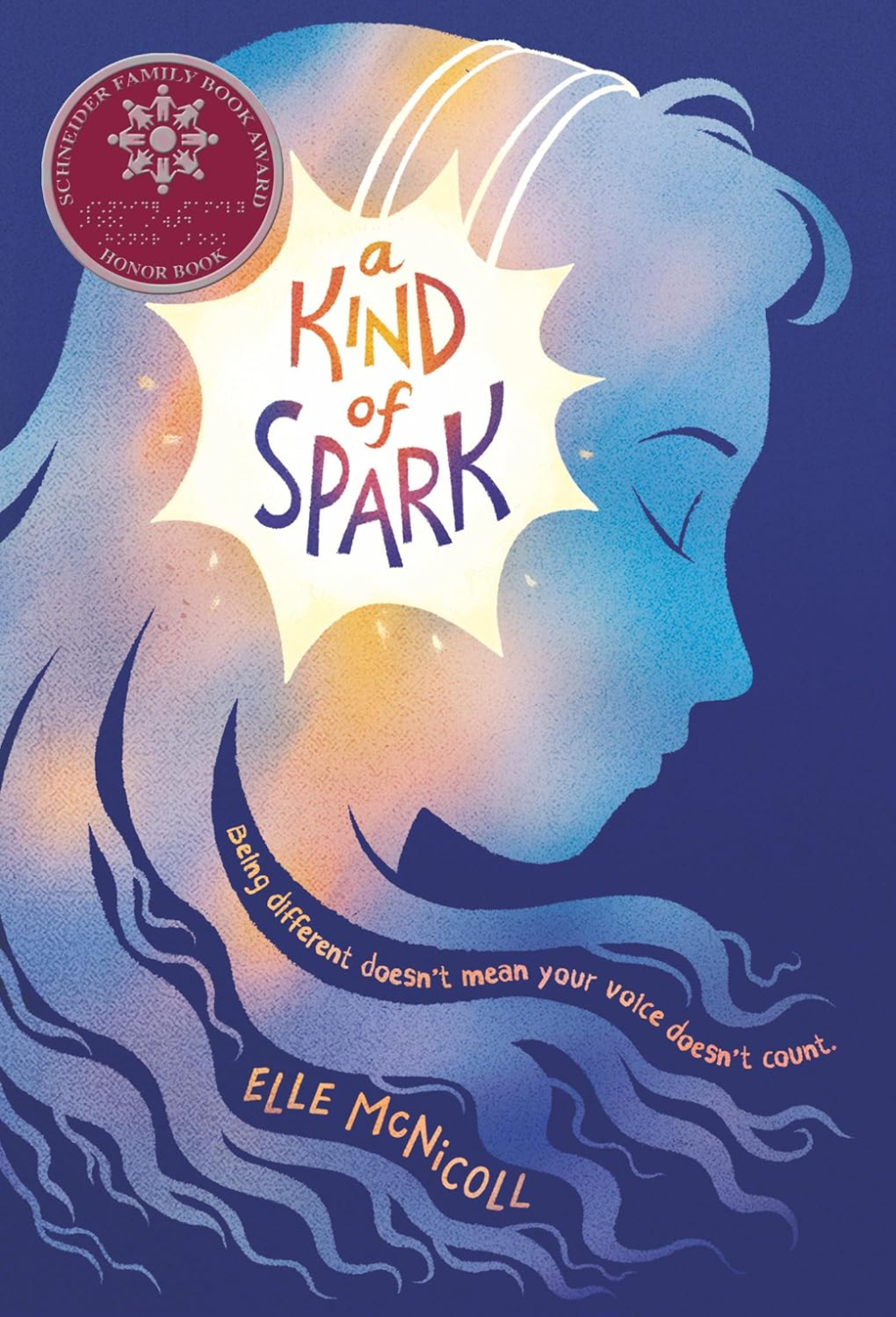 A Kind of Spark by Elle McNicoll. Being different doesn't mean your voice doesn't count. Schneider Family Book Award. Honor Book.