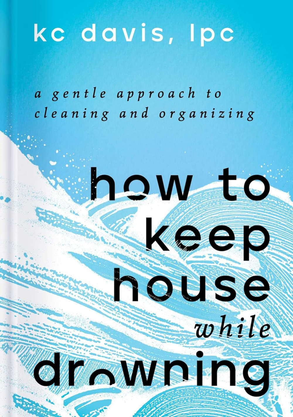 How to Keep House While Drowning by KC Davis